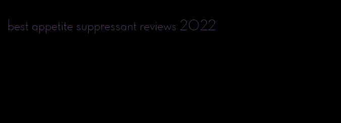 best appetite suppressant reviews 2022