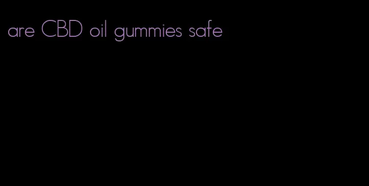 are CBD oil gummies safe