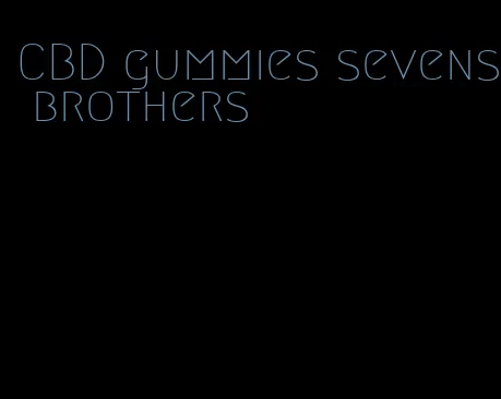 CBD gummies sevens brothers
