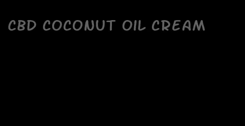 CBD coconut oil cream
