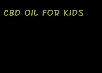 CBD oil for kids