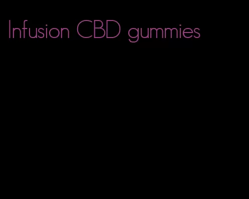 Infusion CBD gummies