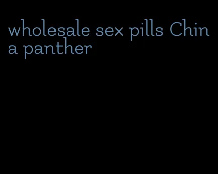 wholesale sex pills China panther