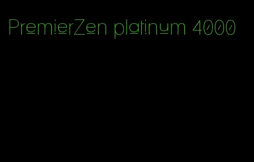 PremierZen platinum 4000