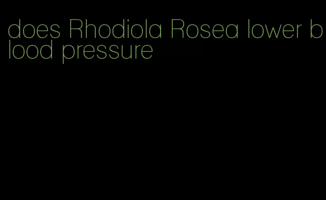 does Rhodiola Rosea lower blood pressure