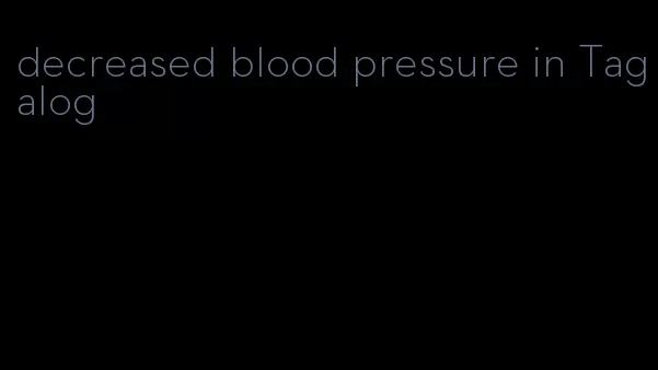 decreased blood pressure in Tagalog