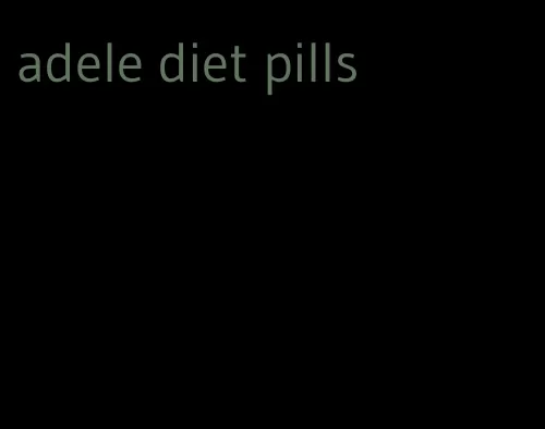 adele diet pills