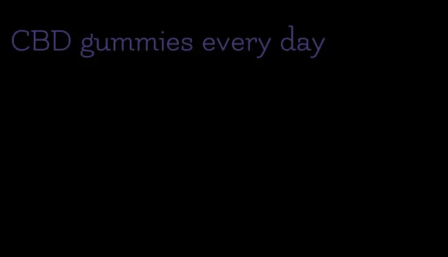 CBD gummies every day