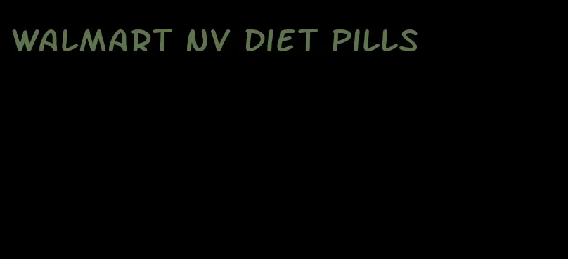 Walmart NV diet pills