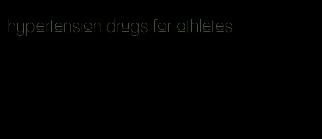 hypertension drugs for athletes