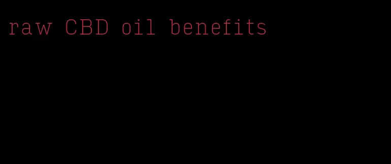 raw CBD oil benefits