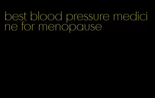 best blood pressure medicine for menopause