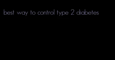 best way to control type 2 diabetes