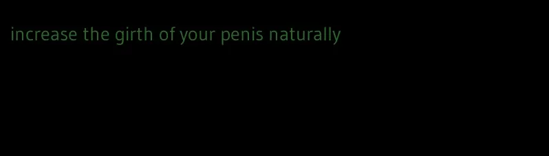 increase the girth of your penis naturally