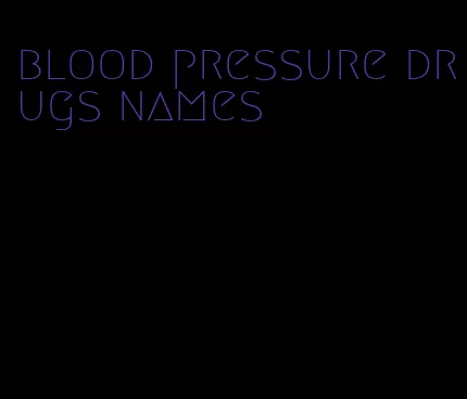 blood pressure drugs names