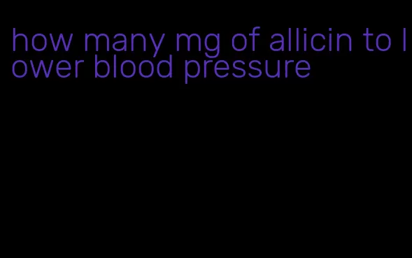 how many mg of allicin to lower blood pressure