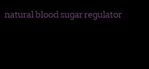 natural blood sugar regulator