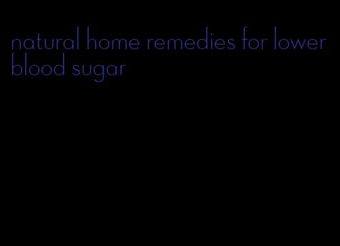 natural home remedies for lower blood sugar