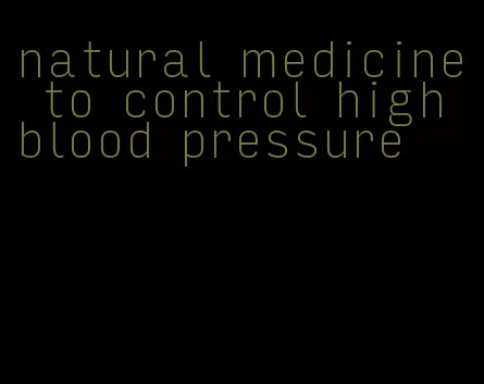 natural medicine to control high blood pressure