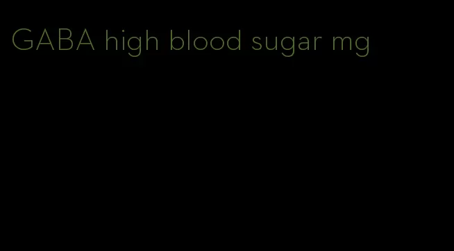 GABA high blood sugar mg
