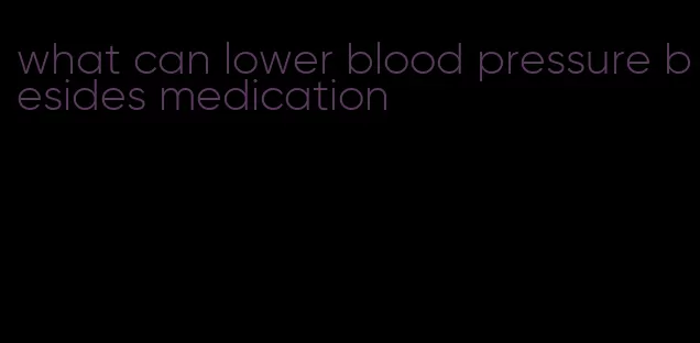 what can lower blood pressure besides medication