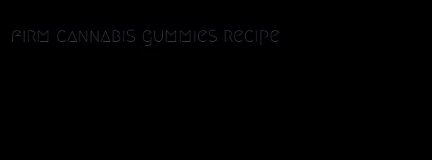 firm cannabis gummies recipe