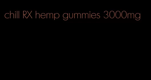 chill RX hemp gummies 3000mg