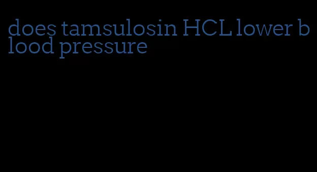 does tamsulosin HCL lower blood pressure