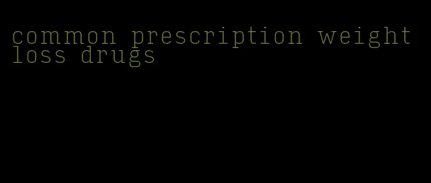 common prescription weight loss drugs