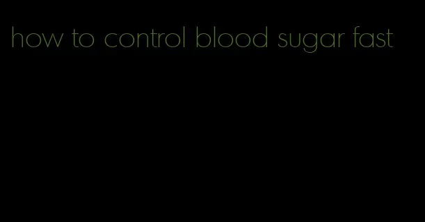 how to control blood sugar fast