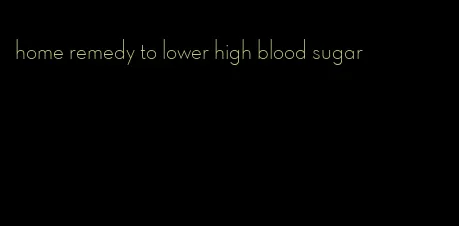 home remedy to lower high blood sugar