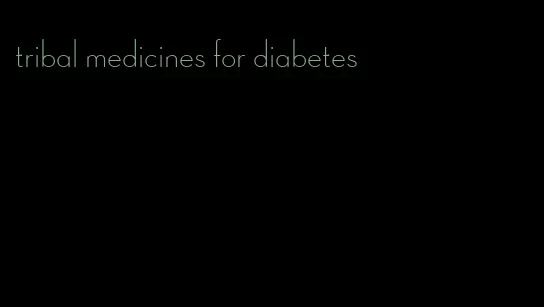 tribal medicines for diabetes