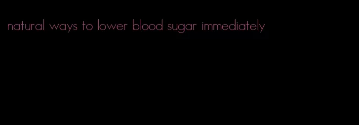 natural ways to lower blood sugar immediately