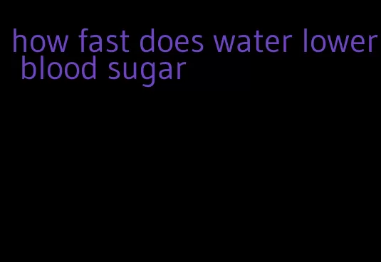 how fast does water lower blood sugar