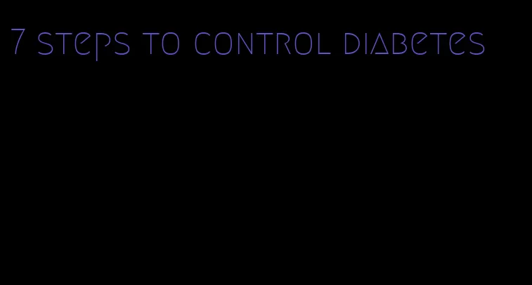 7 steps to control diabetes