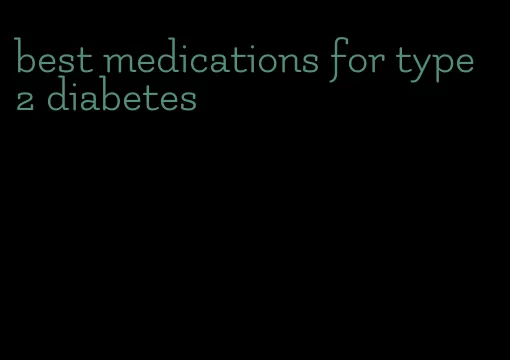best medications for type 2 diabetes