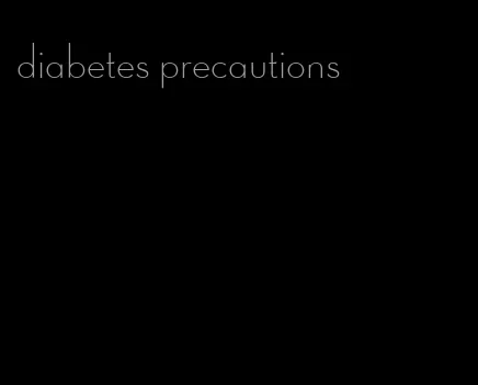 diabetes precautions