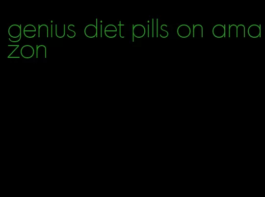 genius diet pills on amazon