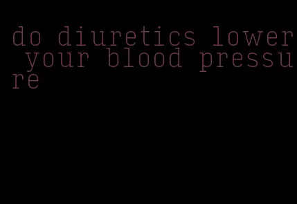 do diuretics lower your blood pressure