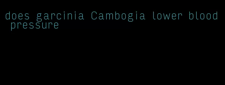 does garcinia Cambogia lower blood pressure