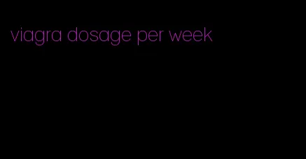 viagra dosage per week