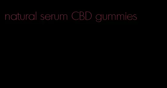 natural serum CBD gummies