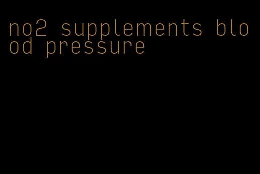no2 supplements blood pressure