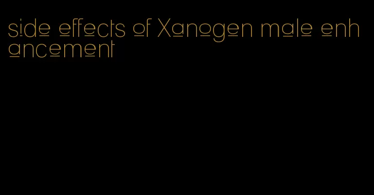 side effects of Xanogen male enhancement