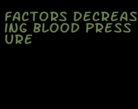factors decreasing blood pressure