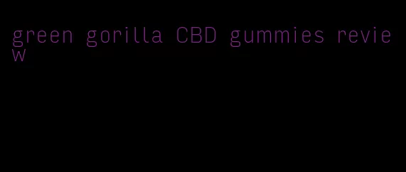 green gorilla CBD gummies review