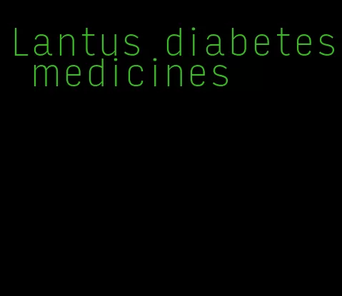 Lantus diabetes medicines