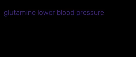 glutamine lower blood pressure