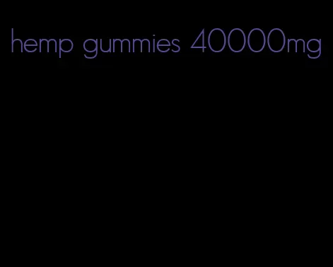 hemp gummies 40000mg