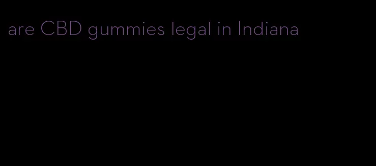 are CBD gummies legal in Indiana
